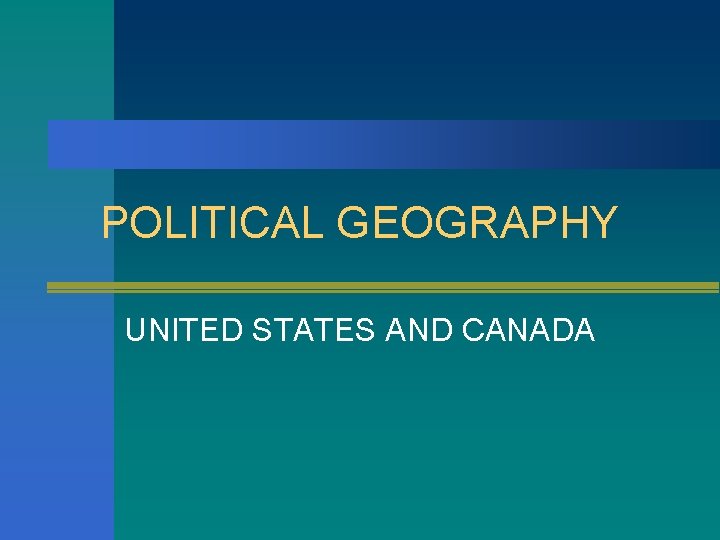 POLITICAL GEOGRAPHY UNITED STATES AND CANADA 