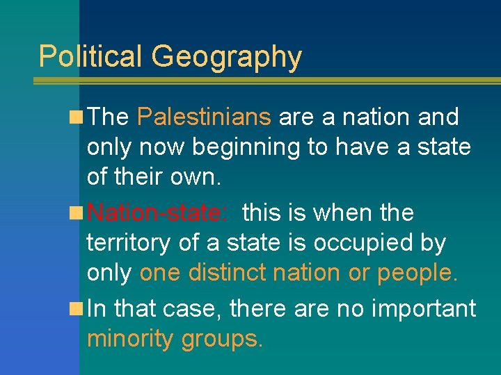 Political Geography n The Palestinians are a nation and only now beginning to have