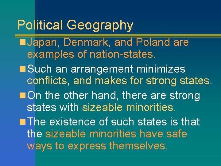 Political Geography n Japan, Denmark, and Poland are examples of nation-states. n Such an