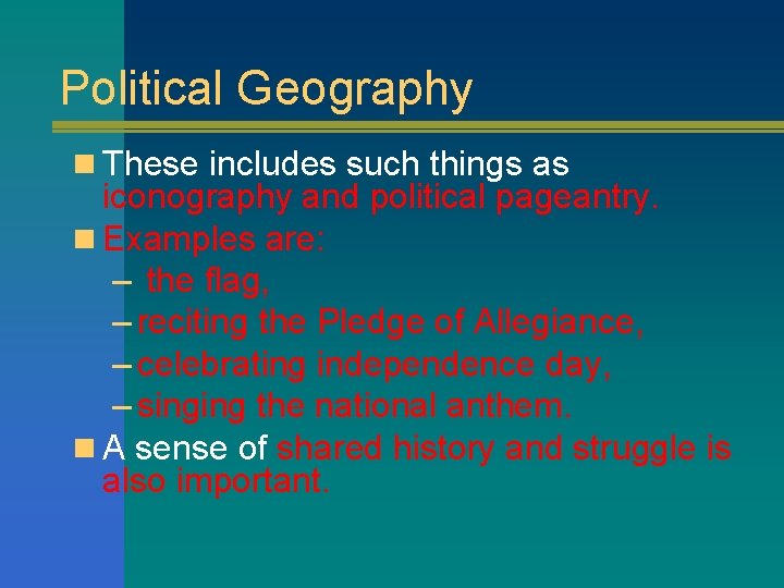 Political Geography n These includes such things as iconography and political pageantry. n Examples