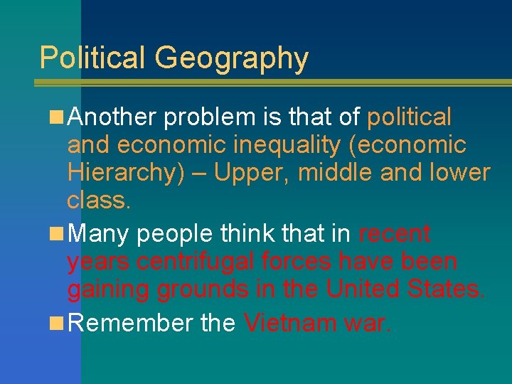 Political Geography n Another problem is that of political and economic inequality (economic Hierarchy)