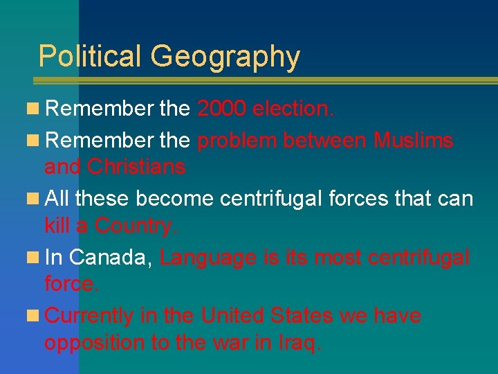 Political Geography n Remember the 2000 election. n Remember the problem between Muslims and