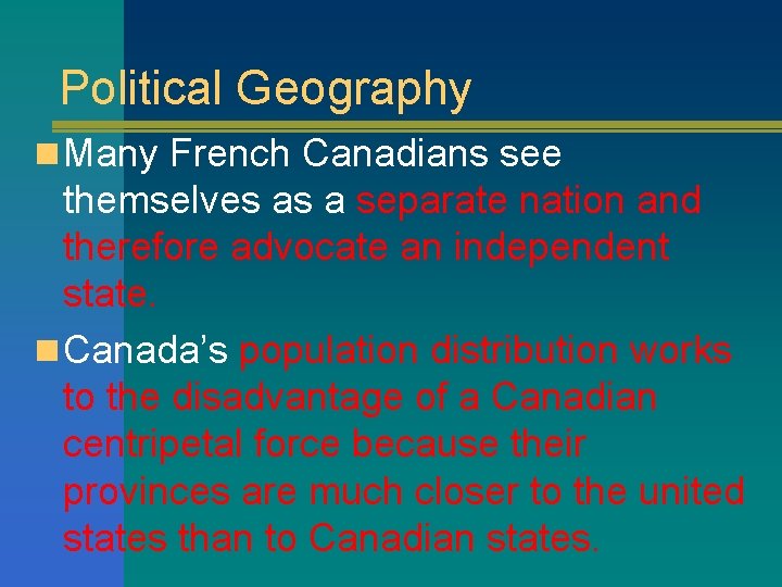 Political Geography n Many French Canadians see themselves as a separate nation and therefore