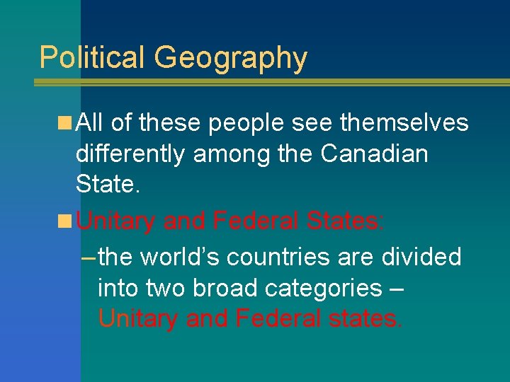 Political Geography n All of these people see themselves differently among the Canadian State.