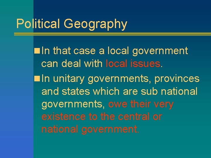 Political Geography n In that case a local government can deal with local issues.