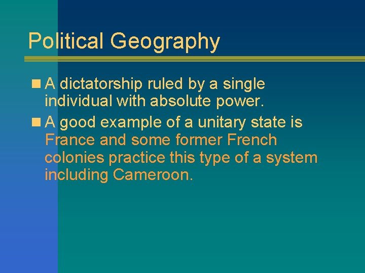Political Geography n A dictatorship ruled by a single individual with absolute power. n