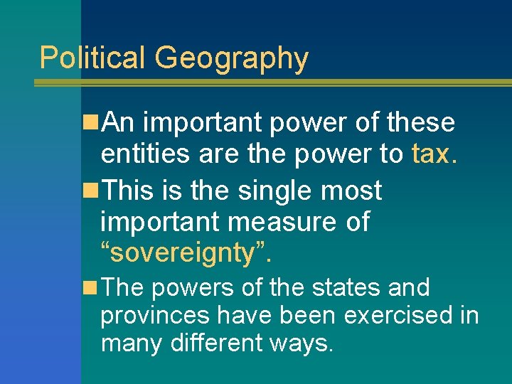 Political Geography n. An important power of these entities are the power to tax.