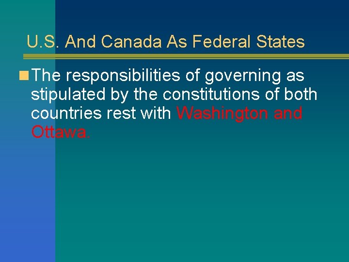 U. S. And Canada As Federal States n The responsibilities of governing as stipulated