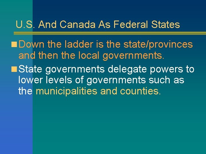 U. S. And Canada As Federal States n Down the ladder is the state/provinces
