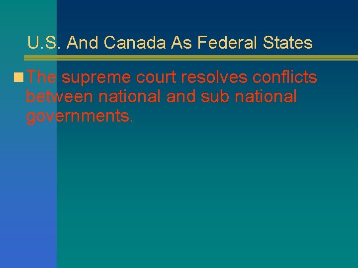 U. S. And Canada As Federal States n The supreme court resolves conflicts between