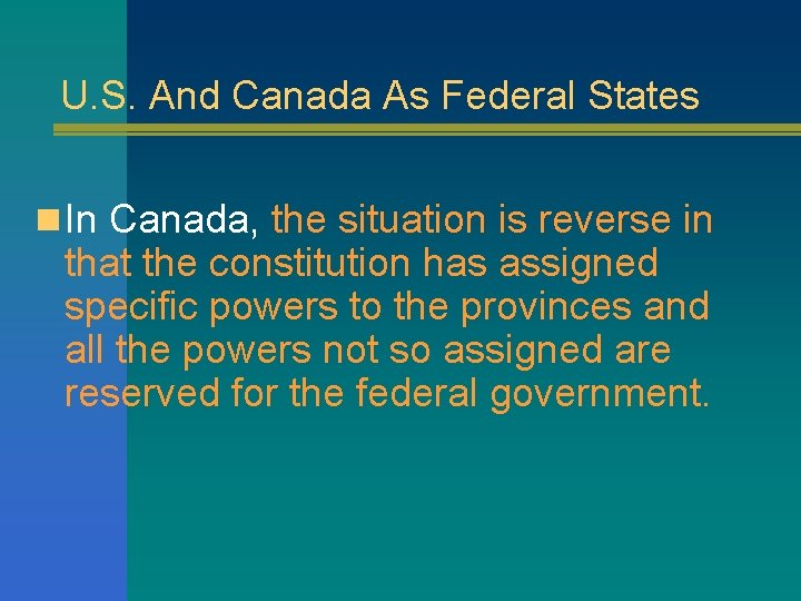U. S. And Canada As Federal States n In Canada, the situation is reverse