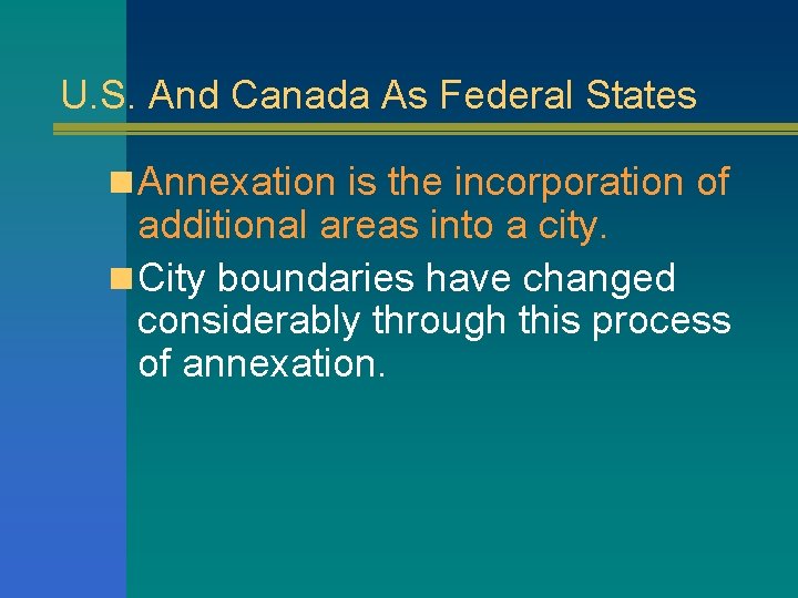 U. S. And Canada As Federal States n Annexation is the incorporation of additional