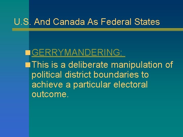 U. S. And Canada As Federal States n GERRYMANDERING: n This is a deliberate