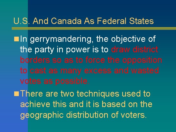 U. S. And Canada As Federal States n In gerrymandering, the objective of the
