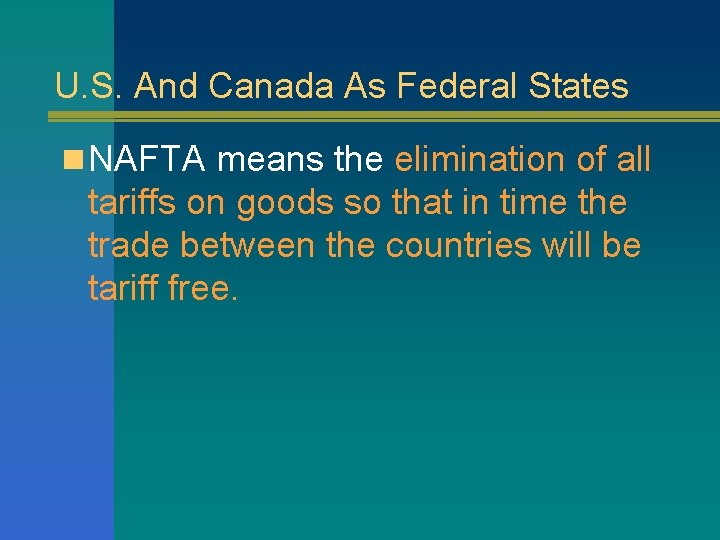 U. S. And Canada As Federal States n NAFTA means the elimination of all