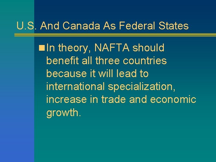 U. S. And Canada As Federal States n In theory, NAFTA should benefit all