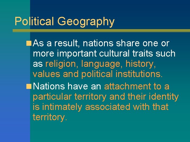 Political Geography n As a result, nations share one or more important cultural traits