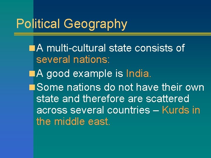 Political Geography n A multi-cultural state consists of several nations: n A good example