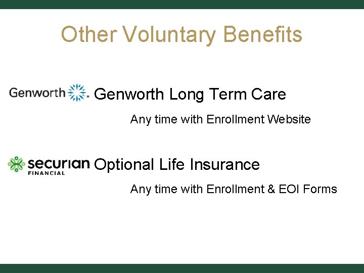 Other Voluntary Benefits Genworth Long Term Care Any time with Enrollment Website Optional Life
