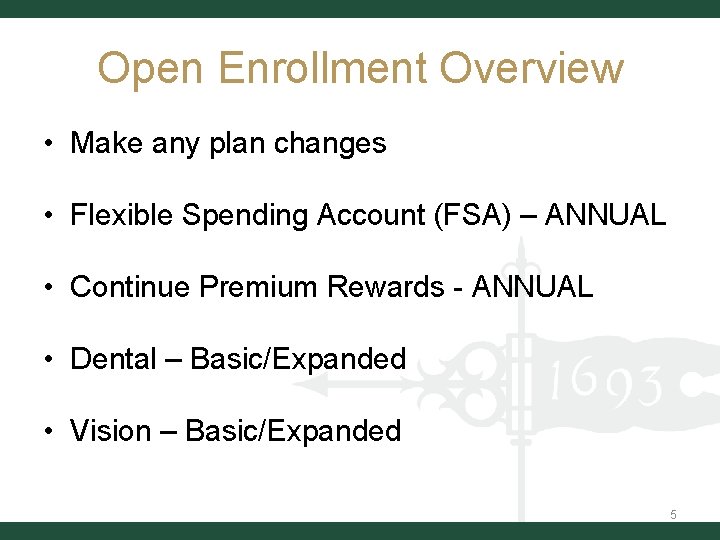 Open Enrollment Overview • Make any plan changes • Flexible Spending Account (FSA) –