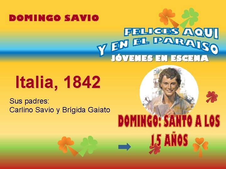 DOMINGO SAVIO JÓVENES EN ESCENA Italia, 1842 Sus padres: Carlino Savio y Brígida Gaiato