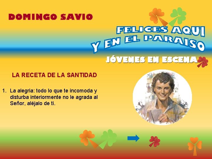 DOMINGO SAVIO JÓVENES EN ESCENA LA RECETA DE LA SANTIDAD 1. La alegria: todo