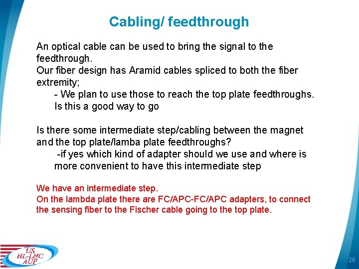 Cabling/ feedthrough An optical cable can be used to bring the signal to the