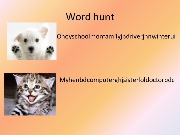 Word hunt Ohoyschoolmonfamilyjbdriverjnnwinterui Myhenbdcomputerghjsisterloldoctorbdc 