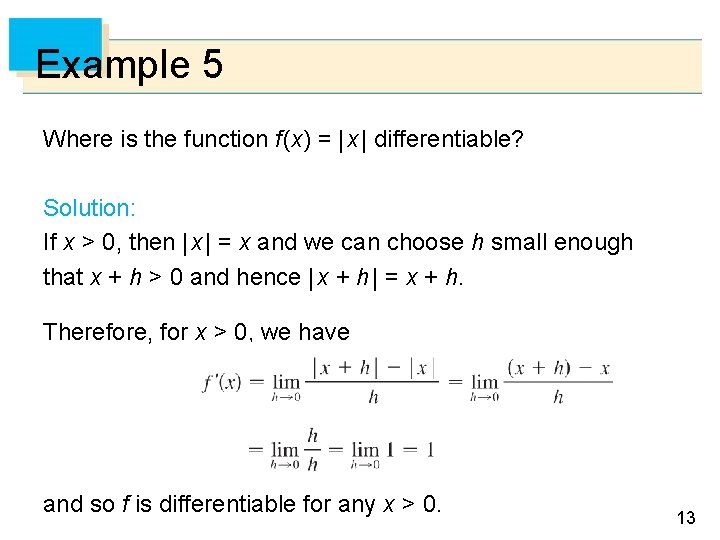 Example 5 Where is the function f (x) = | x | differentiable? Solution: