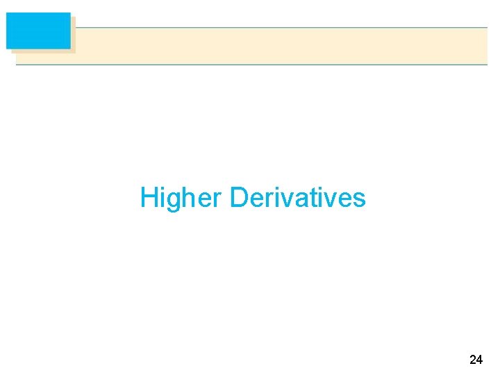 Higher Derivatives 24 