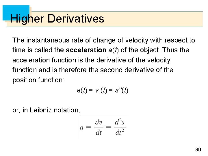 Higher Derivatives The instantaneous rate of change of velocity with respect to time is Higher Derivatives The instantaneous rate of change of velocity with respect to time is