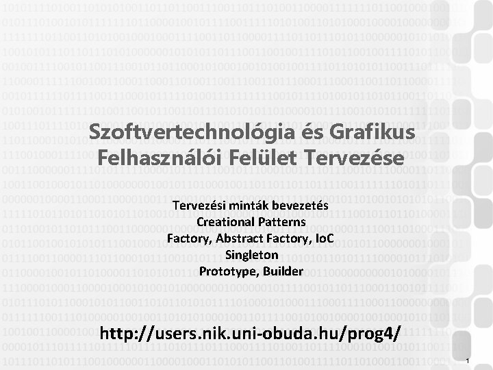 Szoftvertechnológia és Grafikus Felhasználói Felület Tervezése Tervezési minták bevezetés Creational Patterns Factory, Abstract Factory,