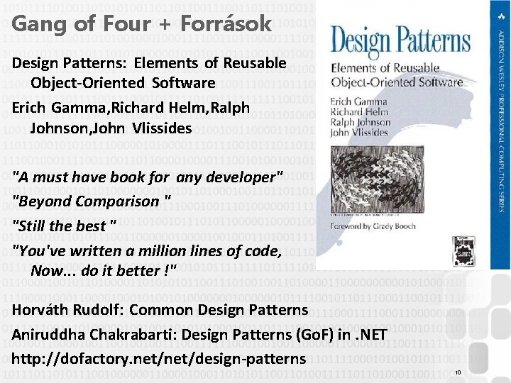 Gang of Four + Források Design Patterns: Elements of Reusable Object-Oriented Software Erich Gamma,