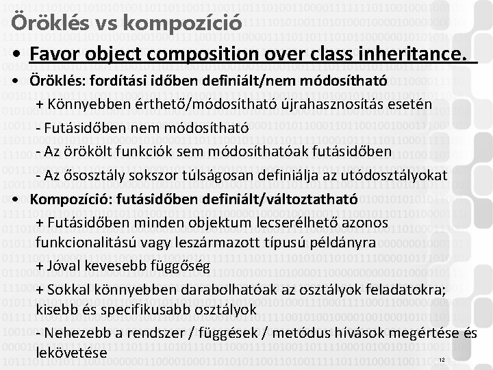 Öröklés vs kompozíció • Favor object composition over class inheritance. • Öröklés: fordítási időben