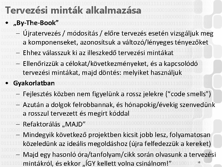 Tervezési minták alkalmazása • „By-The-Book” – Újratervezés / módosítás / előre tervezés esetén vizsgáljuk