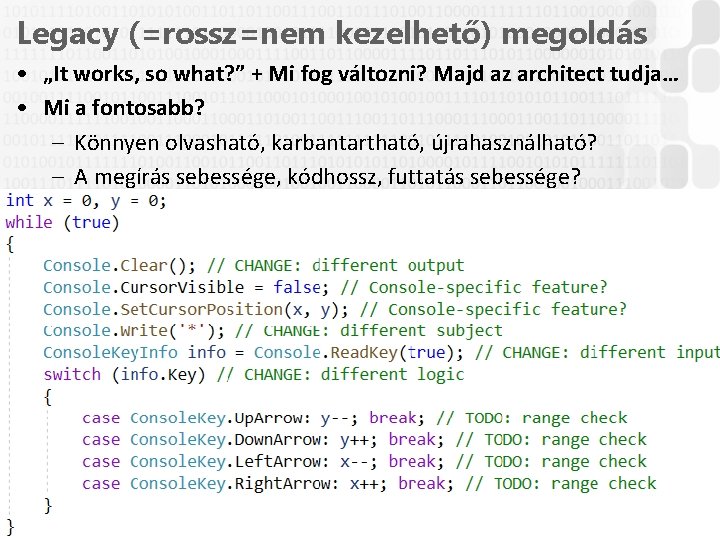 Legacy (=rossz=nem kezelhető) megoldás • „It works, so what? ” + Mi fog változni?