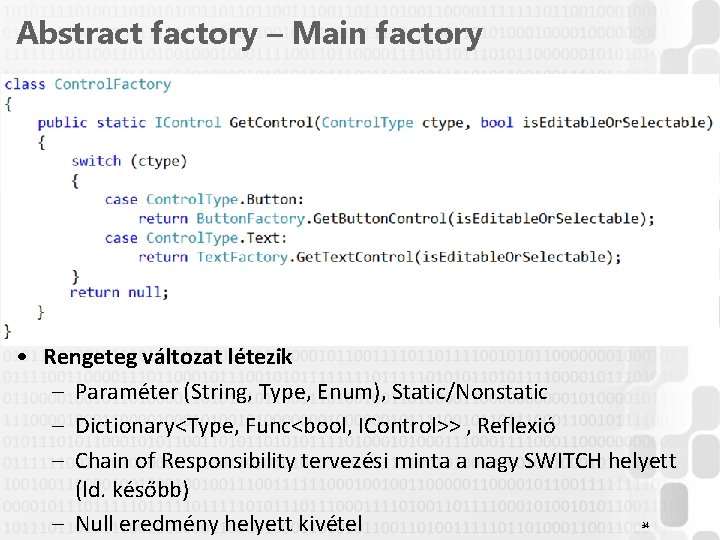 Abstract factory – Main factory • Rengeteg változat létezik – Paraméter (String, Type, Enum),