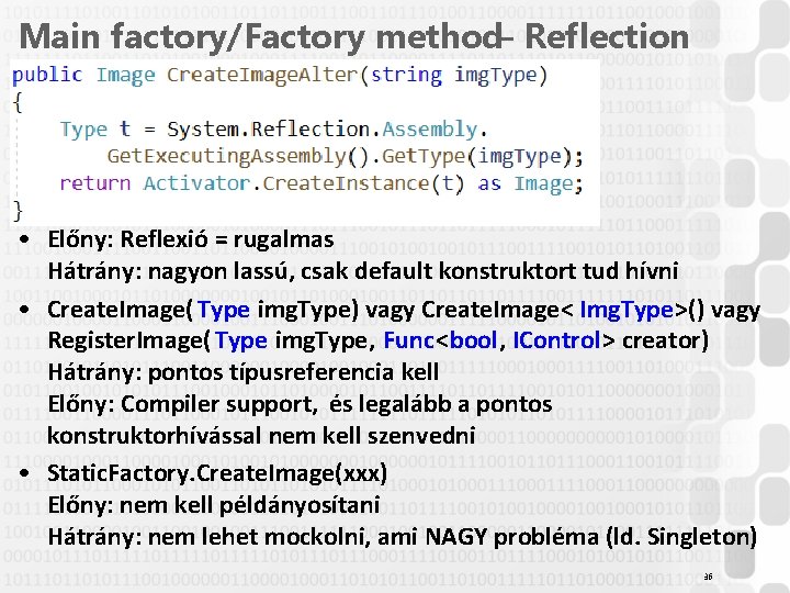 Main factory/Factory method– Reflection • Előny: Reflexió = rugalmas Hátrány: nagyon lassú, csak default