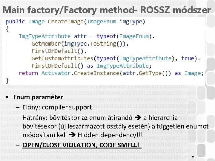 Main factory/Factory method– ROSSZ módszer • Enum paraméter – Előny: compiler support – Hátrány: