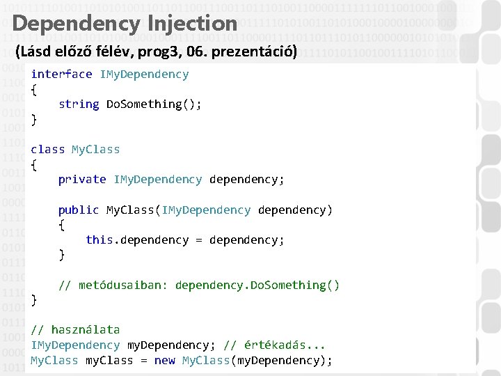 Dependency Injection (Lásd előző félév, prog 3, 06. prezentáció) interface IMy. Dependency { string