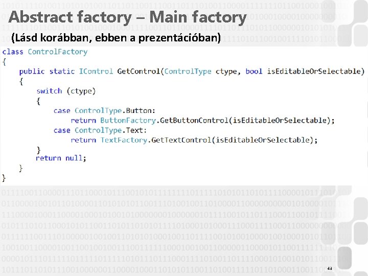Abstract factory – Main factory (Lásd korábban, ebben a prezentációban) 43 