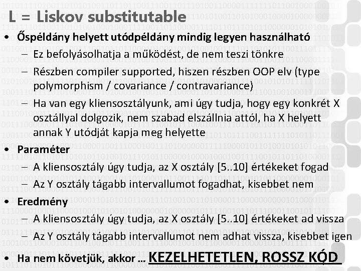 L = Liskov substitutable • Őspéldány helyett utódpéldány mindig legyen használható – Ez befolyásolhatja L = Liskov substitutable • Őspéldány helyett utódpéldány mindig legyen használható – Ez befolyásolhatja