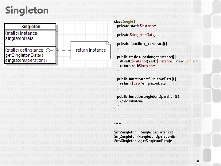 Singleton class Single { private static$instance; private $singleton. Data; private function__construct() { } public