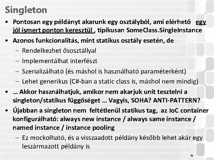 Singleton • Pontosan egy példányt akarunk egy osztályból, ami elérhető egy jól ismert ponton Singleton • Pontosan egy példányt akarunk egy osztályból, ami elérhető egy jól ismert ponton
