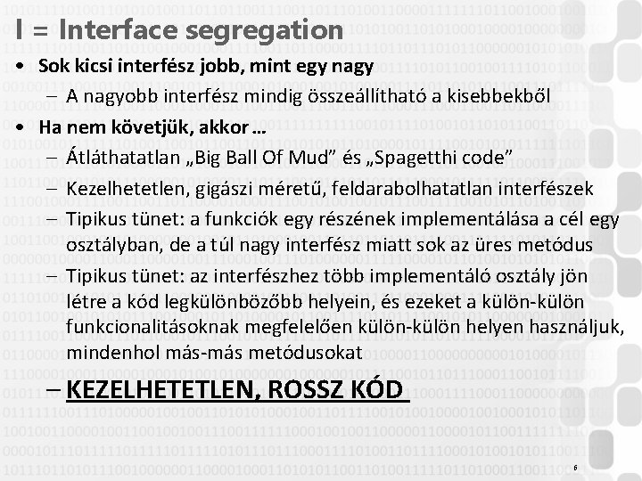 I = Interface segregation • Sok kicsi interfész jobb, mint egy nagy – A