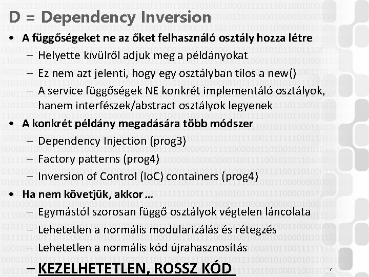 D = Dependency Inversion • A függőségeket ne az őket felhasználó osztály hozza létre