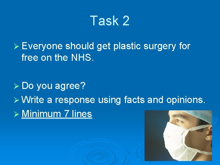 Task 2 Ø Everyone should get plastic surgery for free on the NHS. Ø