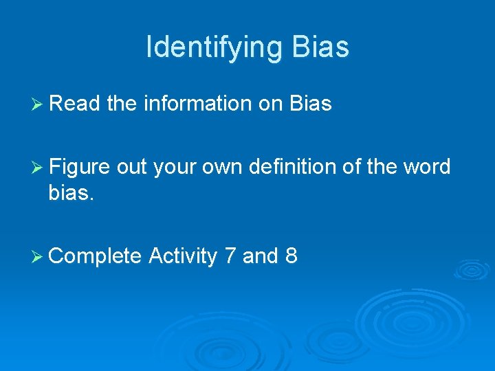 Identifying Bias Ø Read the information on Bias Ø Figure out your own definition