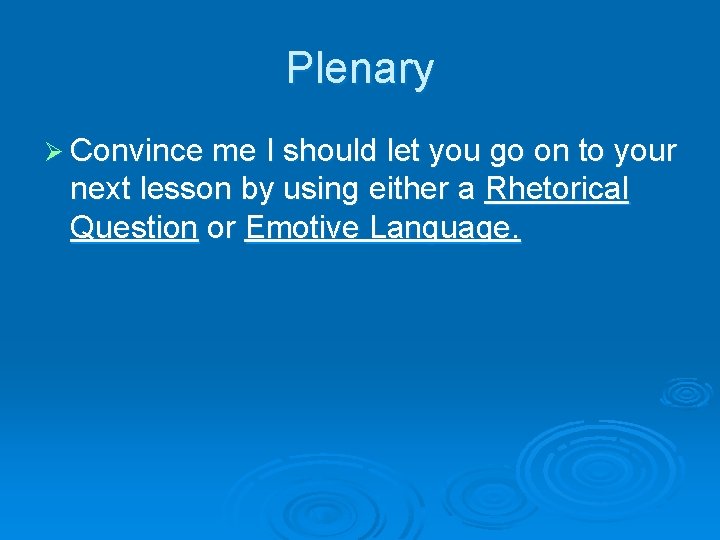 Plenary Ø Convince me I should let you go on to your next lesson