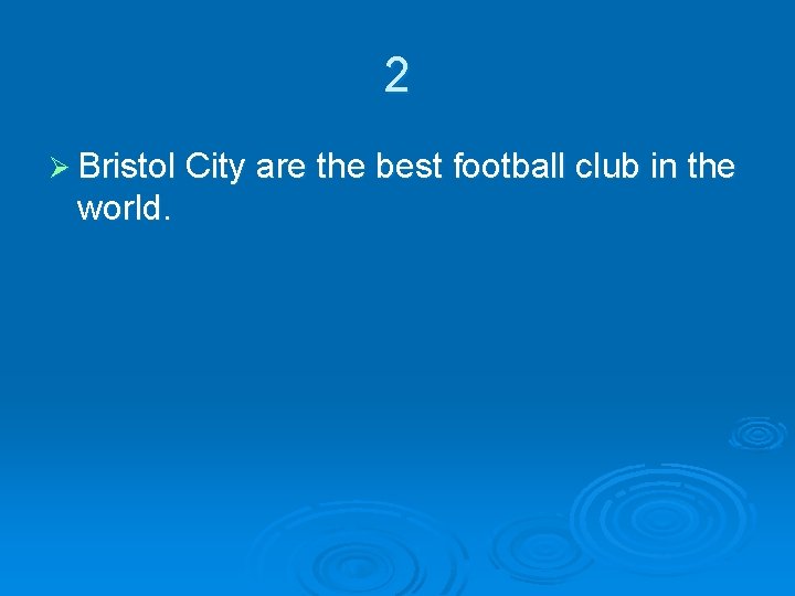 2 Ø Bristol City are the best football club in the world. 